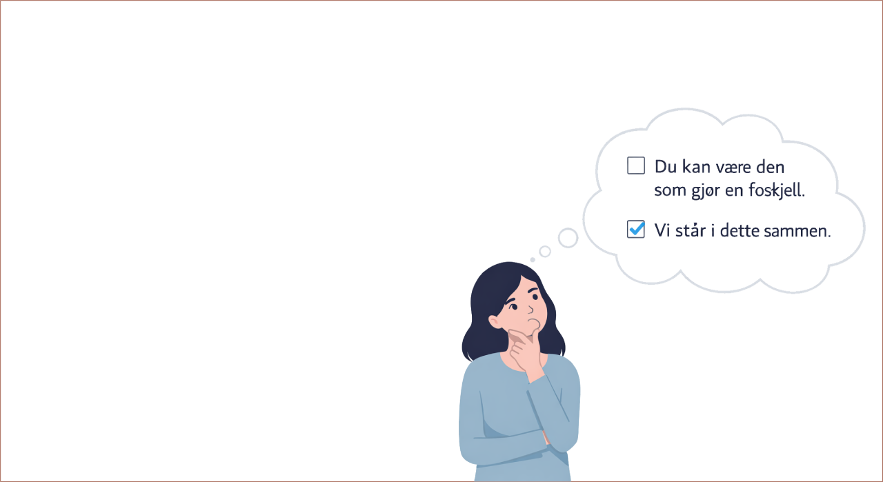 Vektorillustrasjon av en jente som står og tenker med hånden på haken. Over henne er en tankeboble med to setninger: «Du kan være den som gjør en forskjell.» og «Vi står i dette sammen.», der den siste er markert med en avhuking.